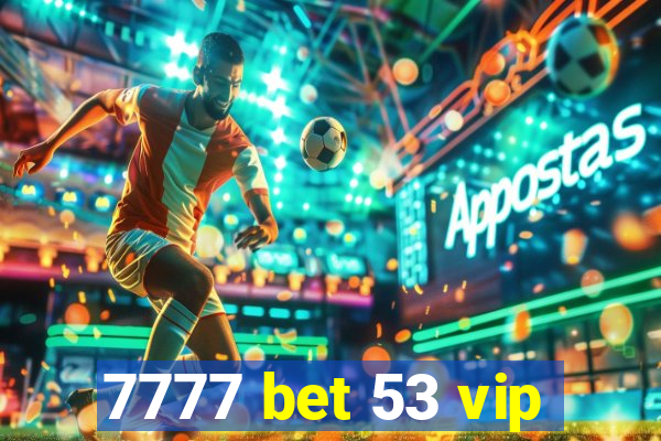 7777 bet 53 vip